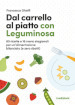 Dal carrello al piatto con Leguminosa. 80 ricette e 16 menù stagionali per un'alimentazione bilanciata (e zero sbatti)